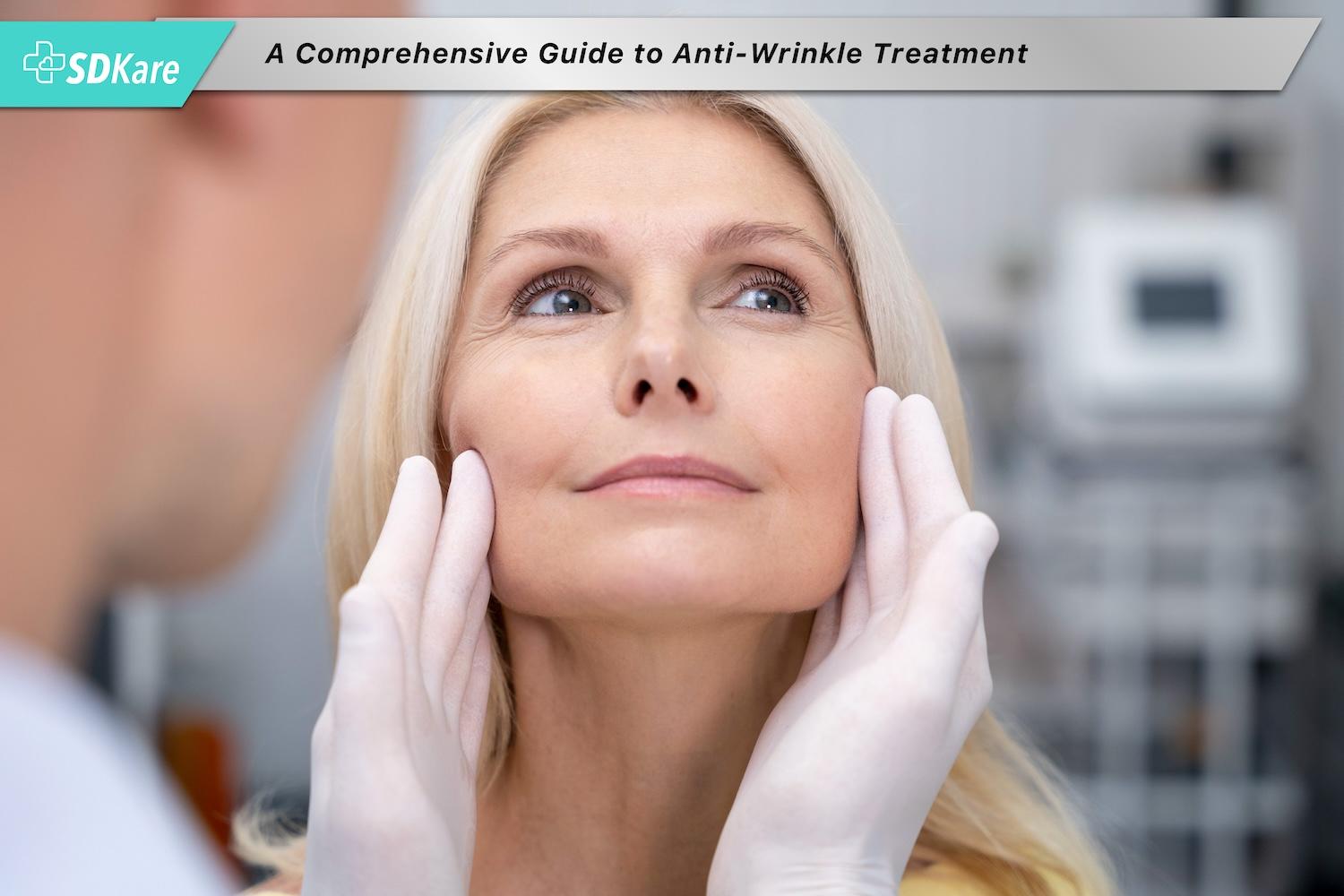 A Comprehensive Guide to Anti-Wrinkle Treatment